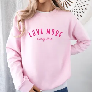 Love More Worry Less Pink Sweatshirt